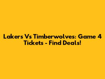 Lakers Vs Timberwolves: Game 4 Tickets - Find Deals!