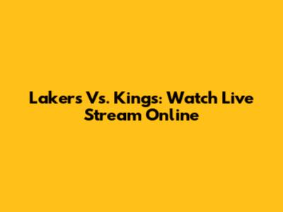 Lakers Vs. Kings: Watch Live Stream Online