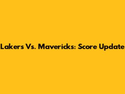 Lakers Vs. Mavericks: Score Update