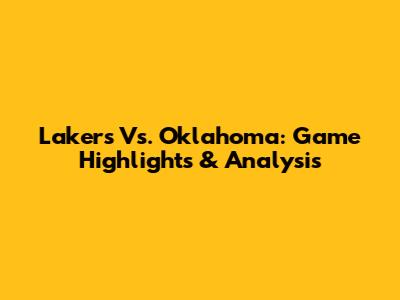 Lakers Vs. Oklahoma: Game Highlights & Analysis