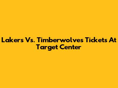 Lakers Vs. Timberwolves Tickets At Target Center