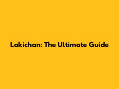 Lakichan: The Ultimate Guide
