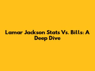 Lamar Jackson Stats Vs. Bills: A Deep Dive