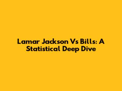 Lamar Jackson Vs Bills: A Statistical Deep Dive