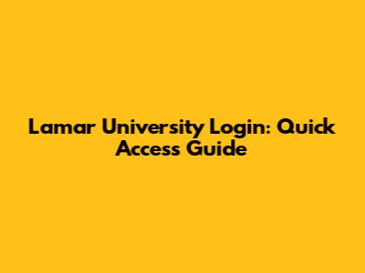 Lamar University Login: Quick Access Guide