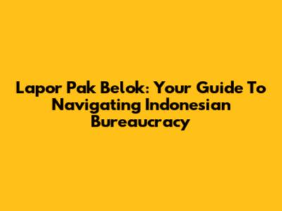 Lapor Pak Belok: Your Guide To Navigating Indonesian Bureaucracy
