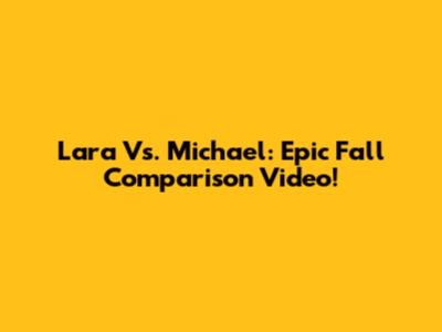 Lara Vs. Michael: Epic Fall Comparison Video!