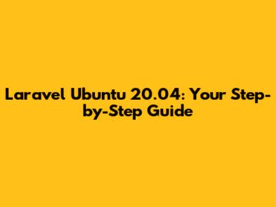 Laravel Ubuntu 20.04: Your Step-by-Step Guide