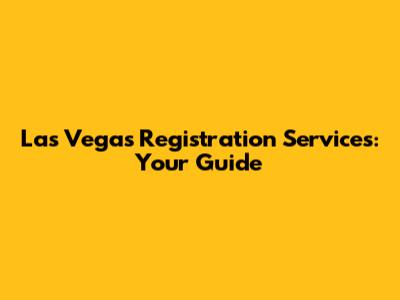 Las Vegas Registration Services: Your Guide