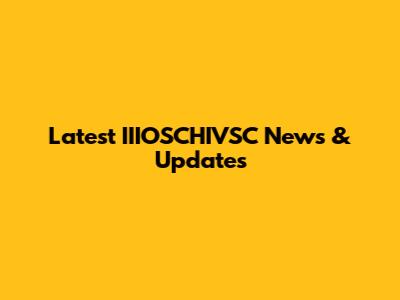 Latest IIIOSCHIVSC News & Updates