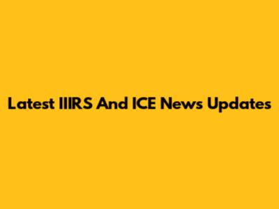 Latest IIIRS And ICE News Updates