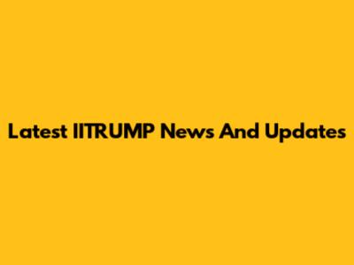 Latest IITRUMP News And Updates