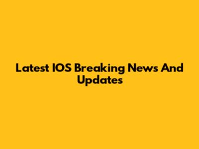 Latest IOS Breaking News And Updates