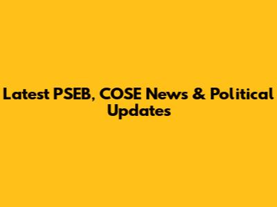 Latest PSEB, COSE News & Political Updates