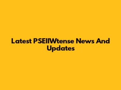 Latest PSEIIWtense News And Updates