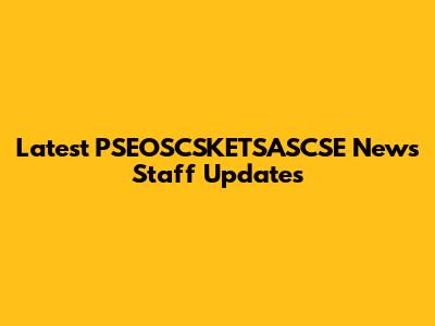 Latest PSEOSCSKETSASCSE News Staff Updates