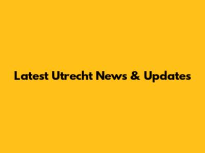 Latest Utrecht News & Updates