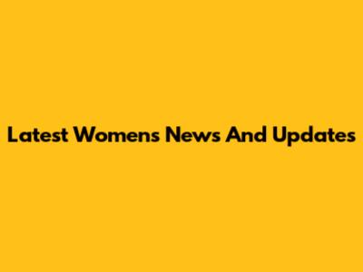Latest Women's News And Updates