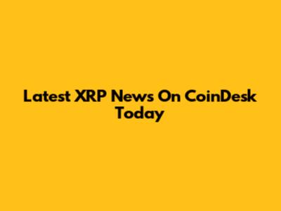 Latest XRP News On CoinDesk Today