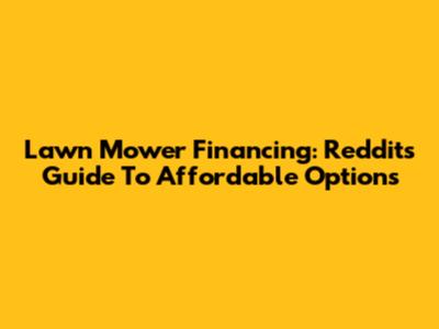 Lawn Mower Financing: Reddit's Guide To Affordable Options