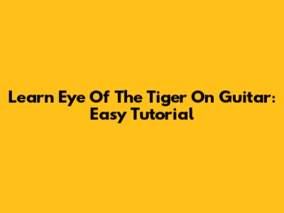 Learn 'Eye Of The Tiger' On Guitar: Easy Tutorial