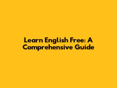Learn English Free: A Comprehensive Guide