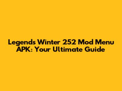 Legends Winter 252 Mod Menu APK: Your Ultimate Guide