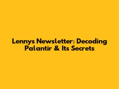 Lenny's Newsletter: Decoding Palantir & Its Secrets