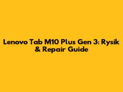 Lenovo Tab M10 Plus Gen 3: Rysik & Repair Guide