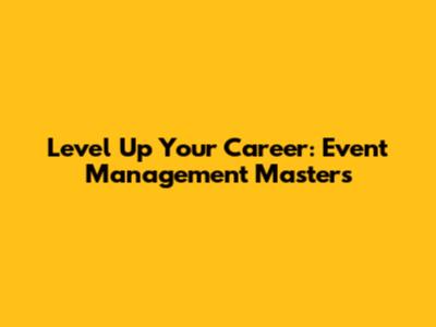 Level Up Your Career: Event Management Master's