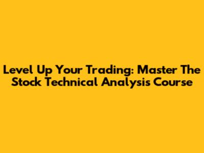 Level Up Your Trading: Master The Stock Technical Analysis Course