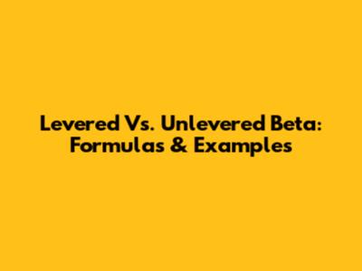Levered Vs. Unlevered Beta: Formulas & Examples