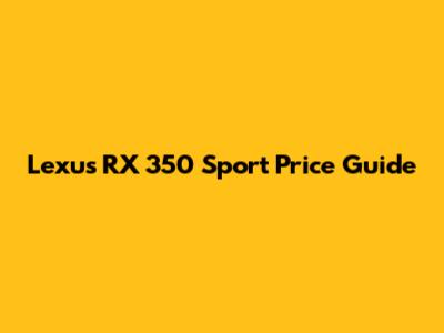 Lexus RX 350 Sport Price Guide