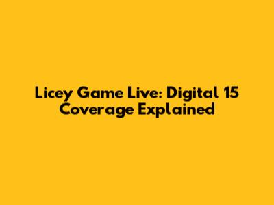 Licey Game Live: Digital 15 Coverage Explained