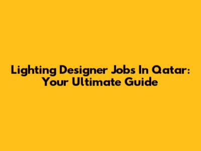 Lighting Designer Jobs In Qatar: Your Ultimate Guide