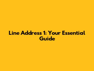 Line Address 1: Your Essential Guide