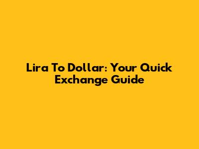 Lira To Dollar: Your Quick Exchange Guide