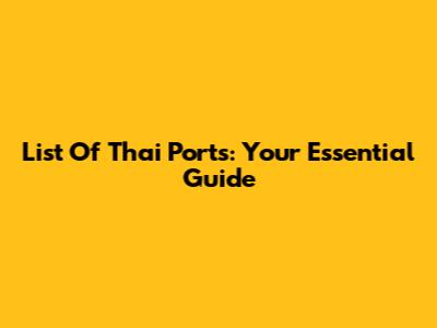 List Of Thai Ports: Your Essential Guide