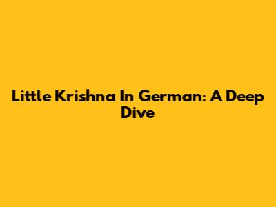 Little Krishna In German: A Deep Dive