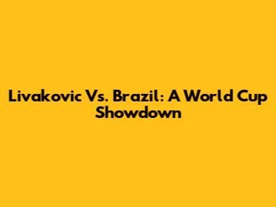 Livakovic Vs. Brazil: A World Cup Showdown