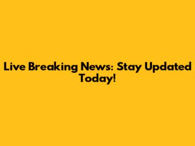 Live Breaking News: Stay Updated Today!