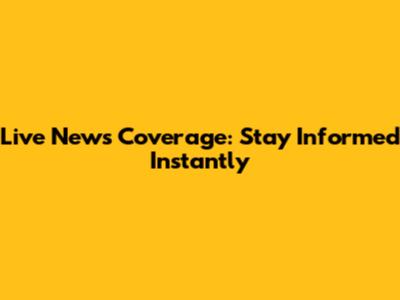 Live News Coverage: Stay Informed Instantly