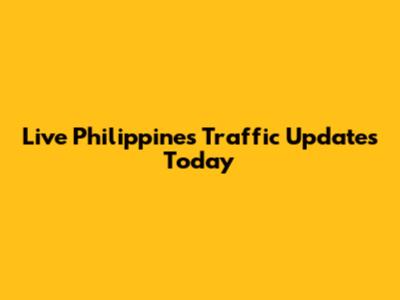 Live Philippines Traffic Updates Today