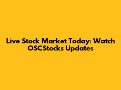 Live Stock Market Today: Watch OSCStocks Updates