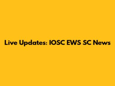 Live Updates: IOSC EWS SC News