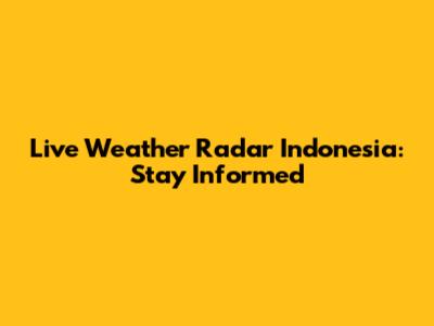 Live Weather Radar Indonesia: Stay Informed