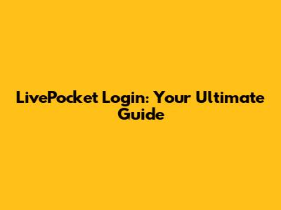 LivePocket Login: Your Ultimate Guide