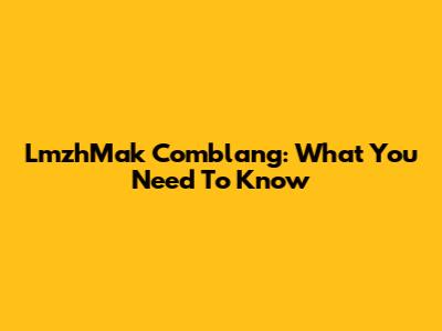 LmzhMak Comblang: What You Need To Know