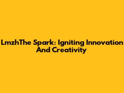 LmzhThe Spark: Igniting Innovation And Creativity
