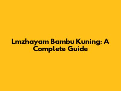 Lmzhayam Bambu Kuning: A Complete Guide